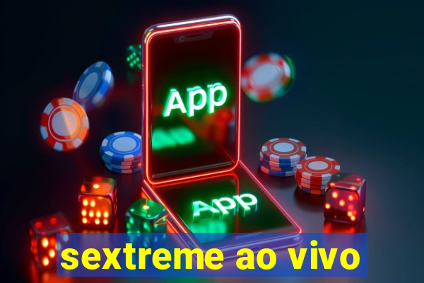 sextreme ao vivo